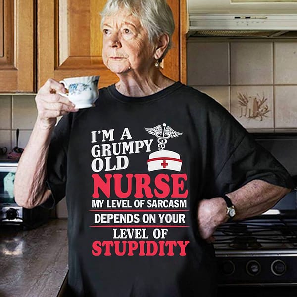 grumpy old nurse shirt level of sarcasm depends on stupidity