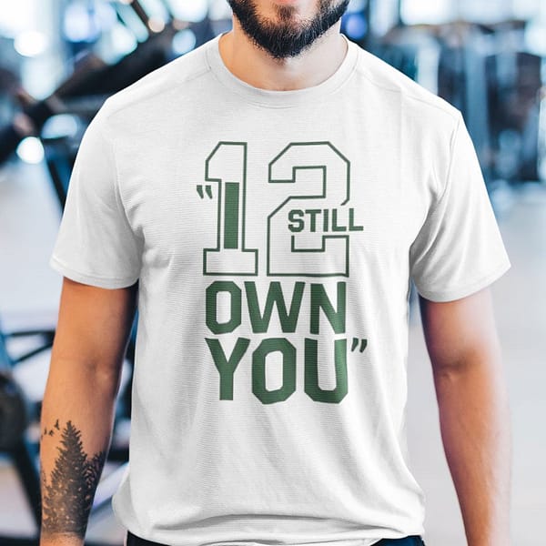 i still own you shirt 12 aaron rodgers i still own you