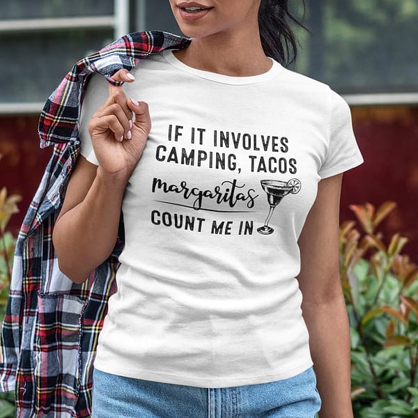 if it involves camping tacos margaritas count me in shirt 3