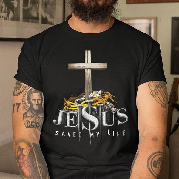 jesus saved my life shirt
