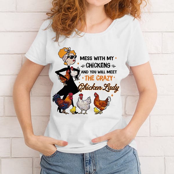 mess with my chickens and meet the crazy chicken lady shirt