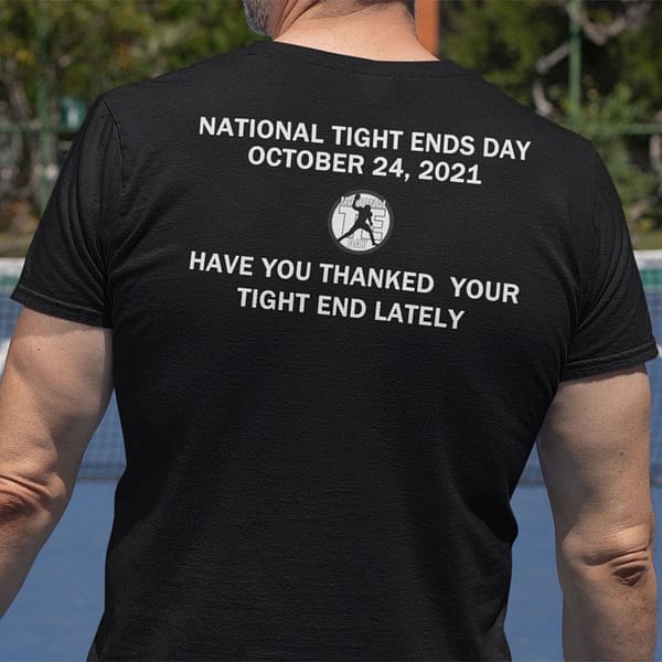 national tight end day shirt have you thanked your tight end lately b