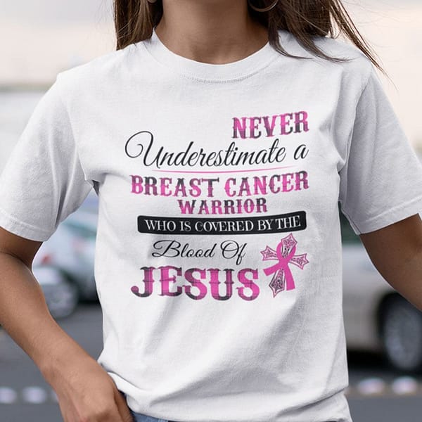 never underestimate a breast cancer warrior shirt blood of jesus