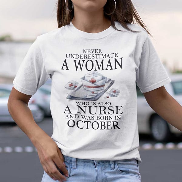 never underestimate a woman who is a nurse shirt october