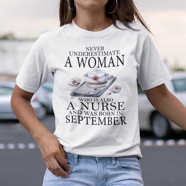 never underestimate a woman who is a nurse shirt september