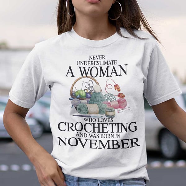 never underestimate a woman who loves crocheting shirt november
