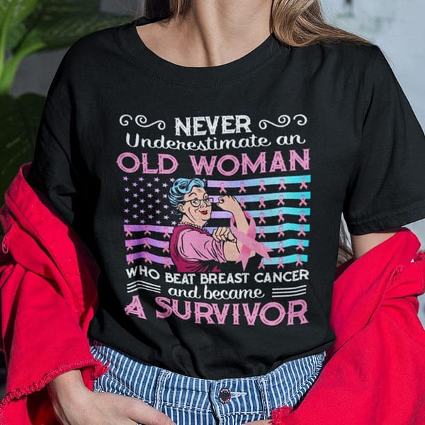 never underestimate an old woman who beat breast cancer shirt