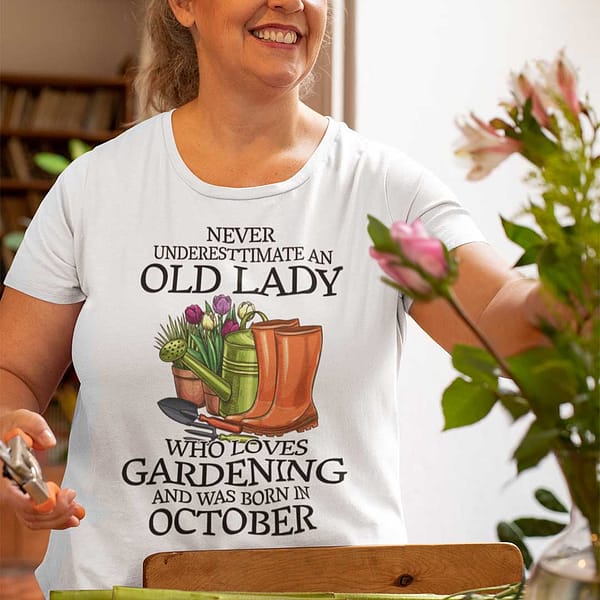 never underestimate old lady who loves gardening shirt october