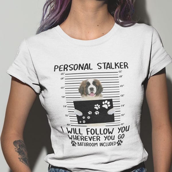 personal stalker shirt st bernard i will follow you