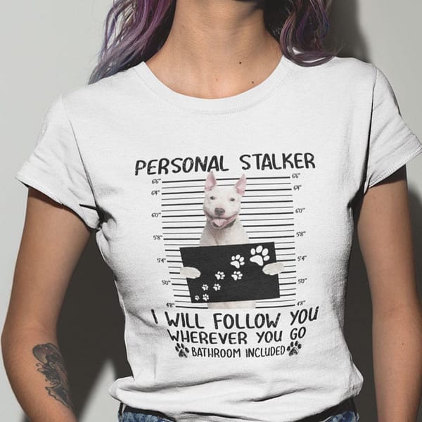 personal stalker shirt staffordshire bull terrier i will follow you