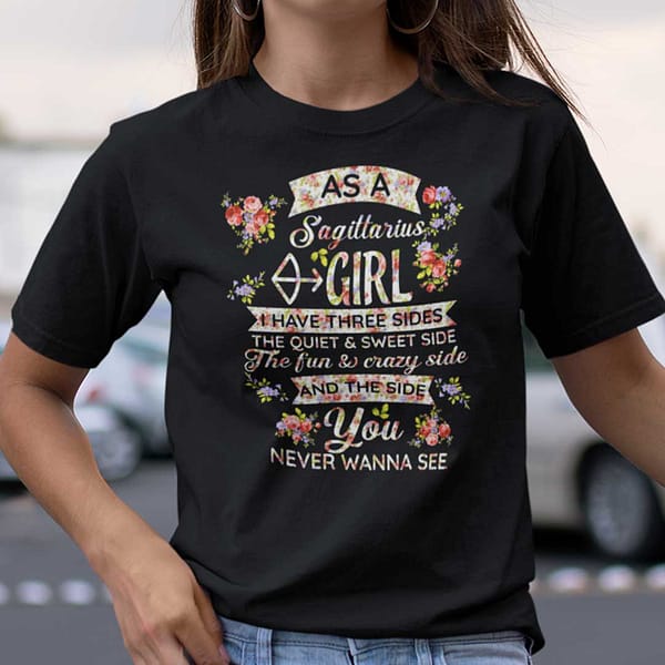 sagittarius t shirt as an sagittarius girl i have three sides the quiet and sweet side