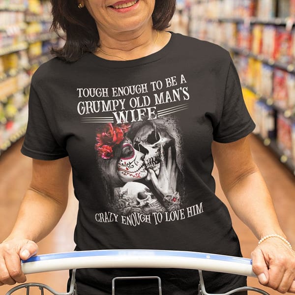 tough enough to be a grumpy old mans wife crazy enough to love him shirt