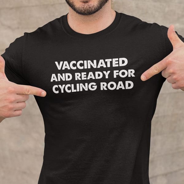 vaccinated and ready for cycling road t shirt vvv
