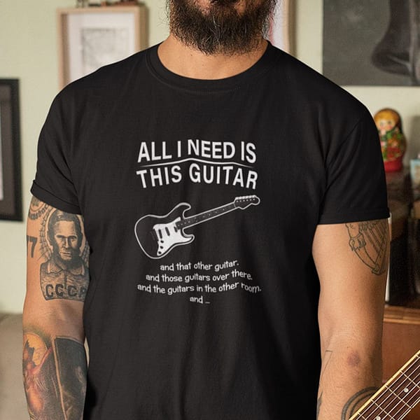 all i need is this guitar and that other guitar shirt