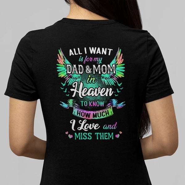 all i want is for dad and mom in heaven i love and miss them t shirt