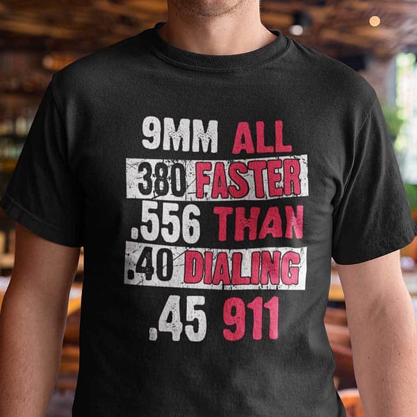 faster than dialing 911 shirt