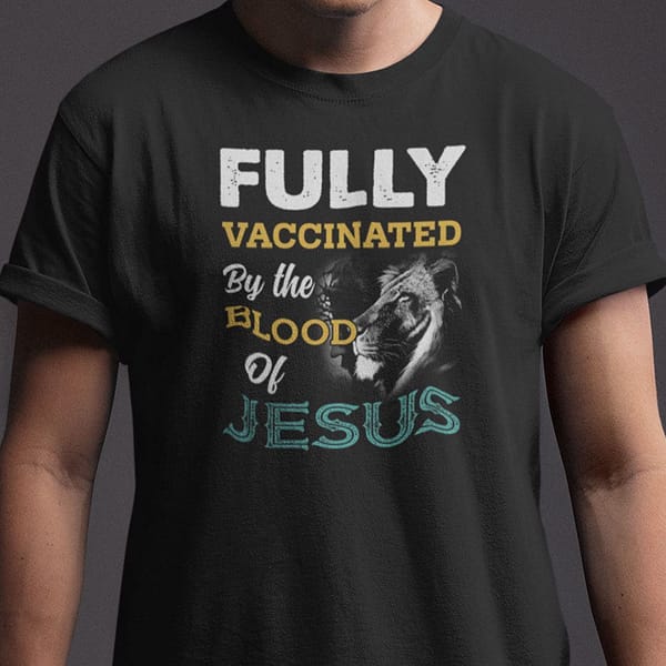 fully vaccinated by the blood of jesus shirt
