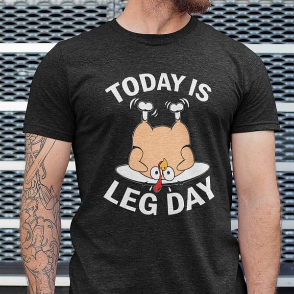 funny today is a leg day shirt turkey thanksgiving