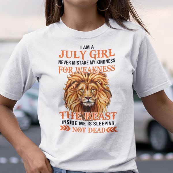 i am an july girl never mistake my kindness for weakness shirt