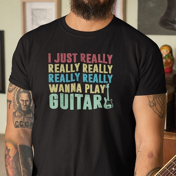 i really really really really really wanna play guitar shirt