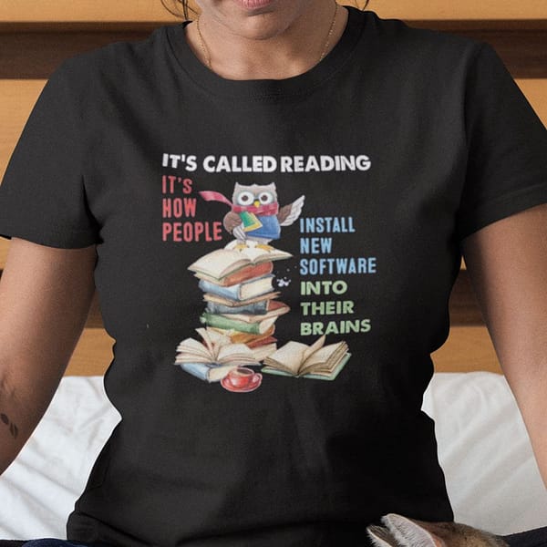 its called reading its how people install new software into their brains shirt