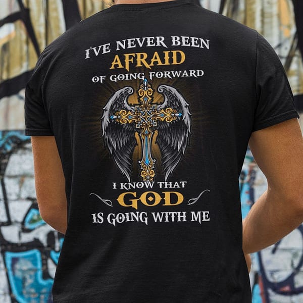 ive never been afraid of going forward shirt