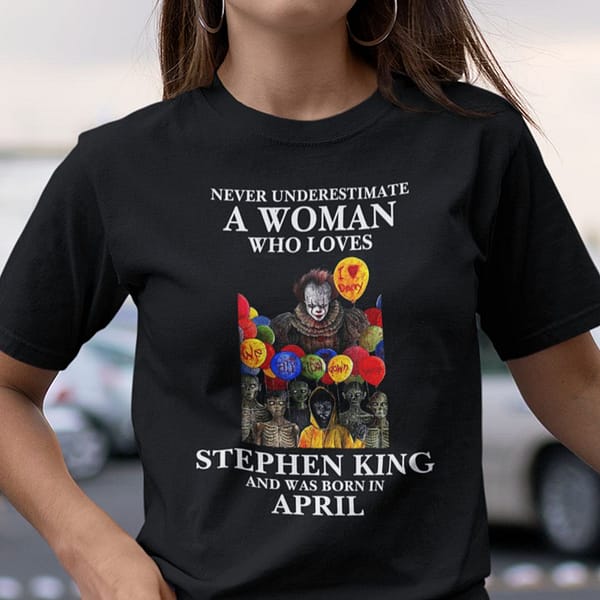 never underestimate a woman who loves stephen king shirt april