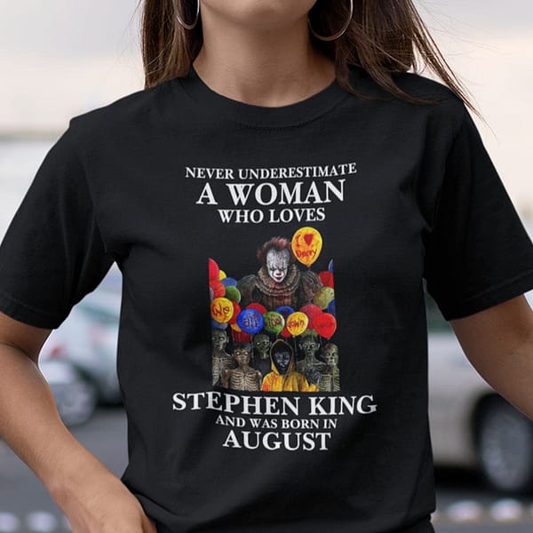 never underestimate a woman who loves stephen king shirt august