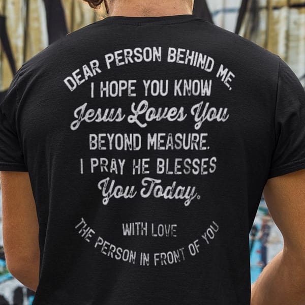 dear person behind me i hope you know jesus loves you shirt
