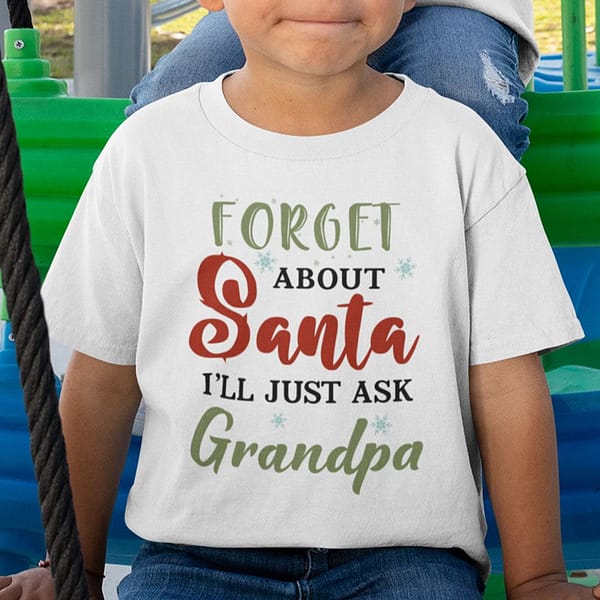 forget about santa ill just ask grandpa shirt