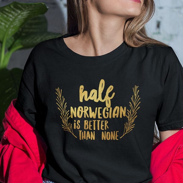 half norwegian is better than one shirt