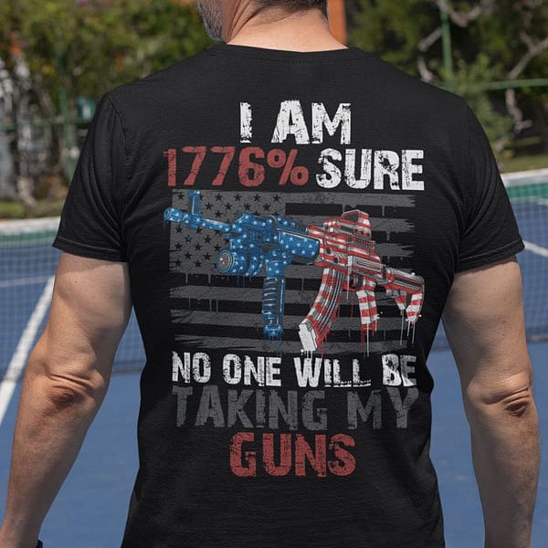 i am 1776 sure no one will be taking my guns shirt