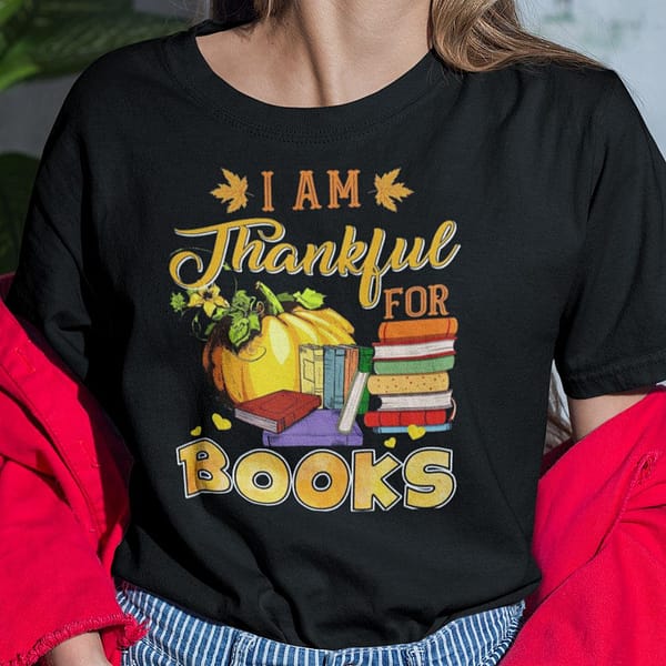 i am thankful for books shirt thanksgiving
