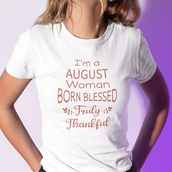 im a august woman born blessed truly thankful shirt