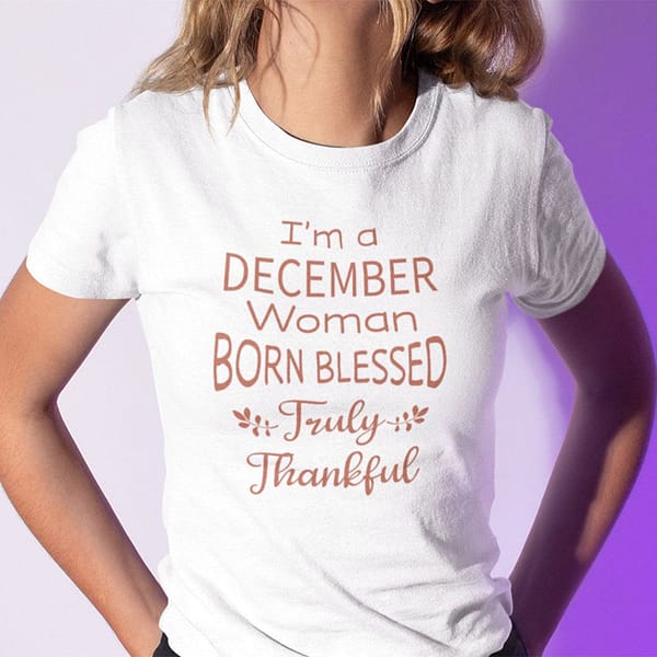im a december woman born blessed truly thankful shirt