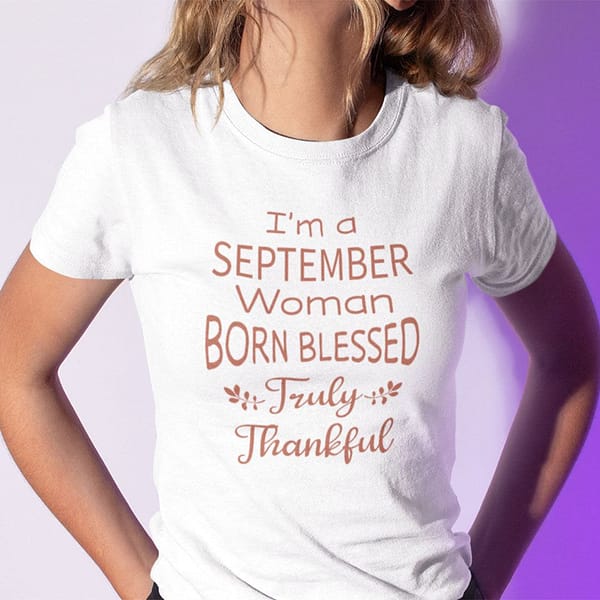 im a september woman born blessed truly thankful shirt