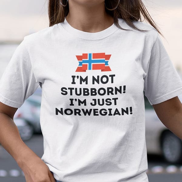 im not stubborn im just norwegian shirt1