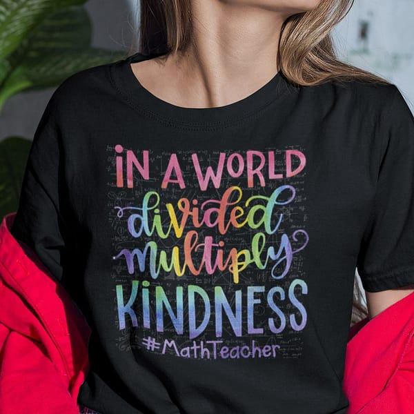 in a world full of divided multiply kindness match teacher shirt
