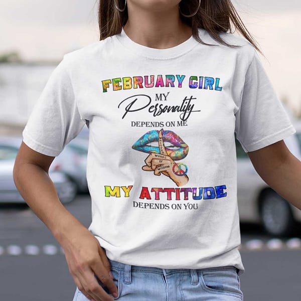 my personality depends on me my attitude depends on you shirt february