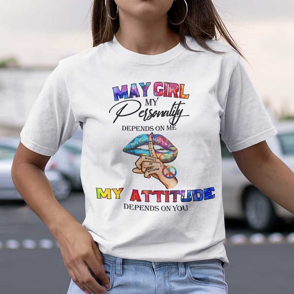 my personality depends on me my attitude depends on you shirt may