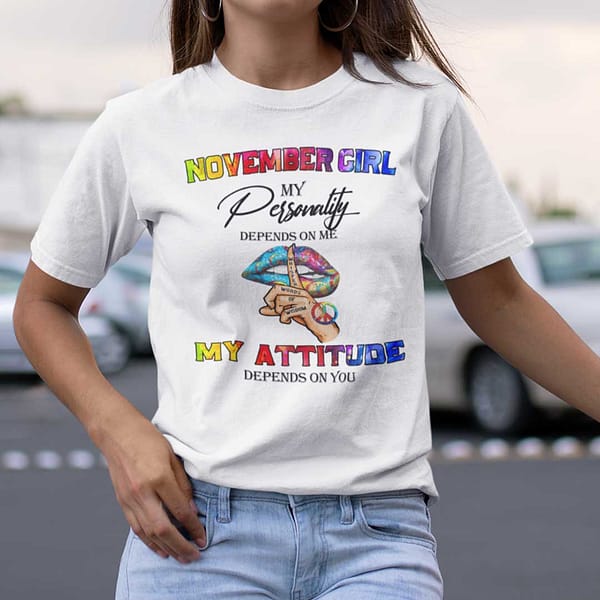 my personality depends on me my attitude depends on you shirt november
