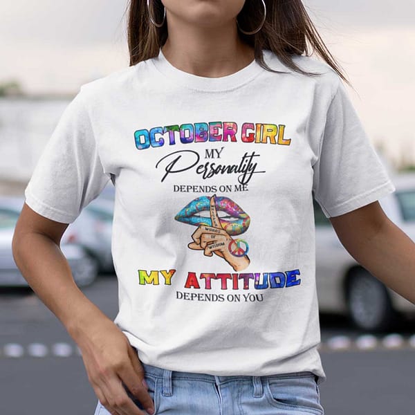 my personality depends on me my attitude depends on you shirt october