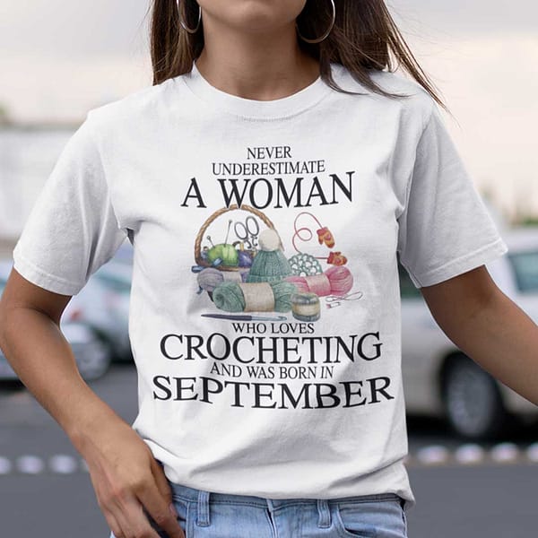never underestimate a woman who love crocheting shirt september