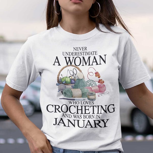 never underestimate a woman who loves crocheting shirt january