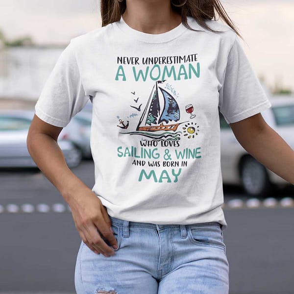 never underestimate a woman who loves sailing and wine shirt may