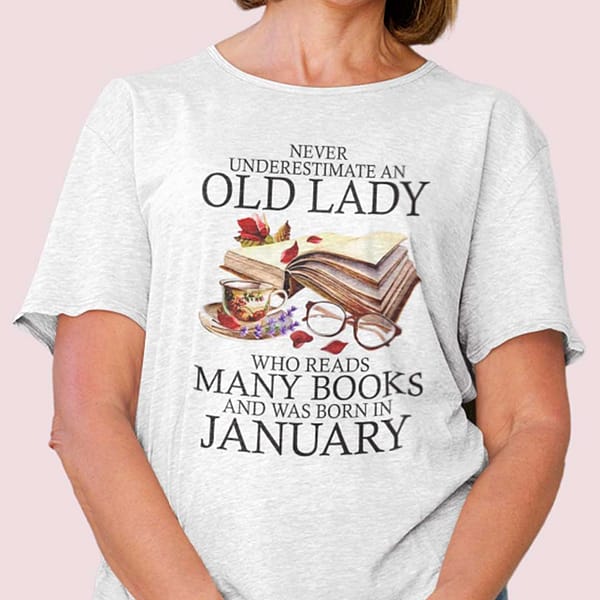 never underestimate an old lady who reads many books shirt january