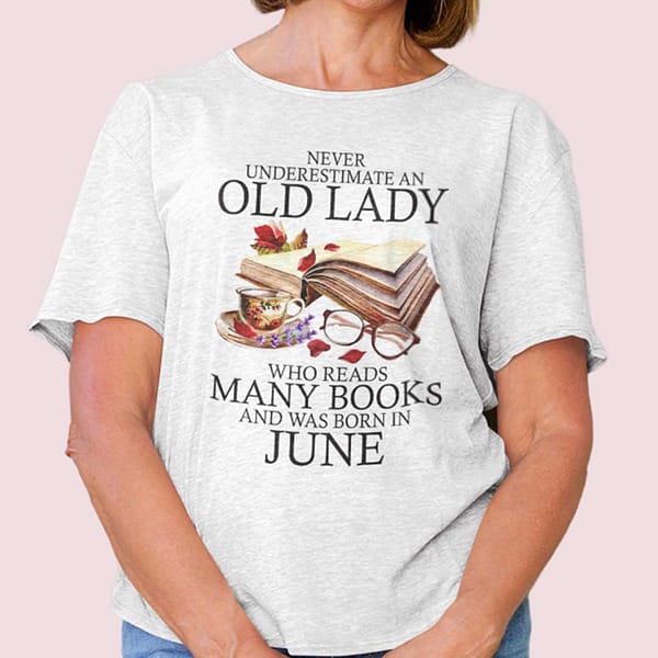 never underestimate an old lady who reads many books shirt june