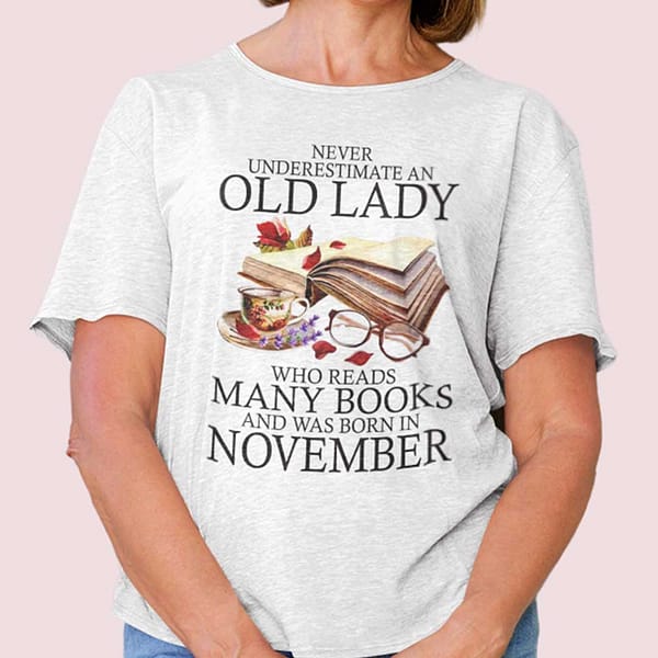never underestimate an old lady who reads many books shirt november