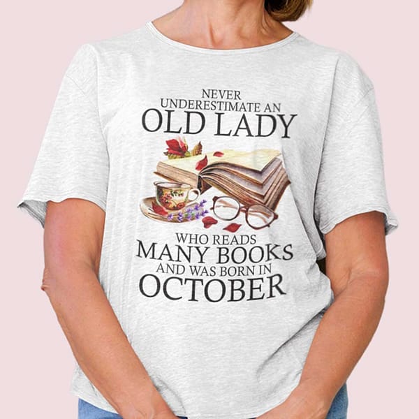 never underestimate an old lady who reads many books shirt october