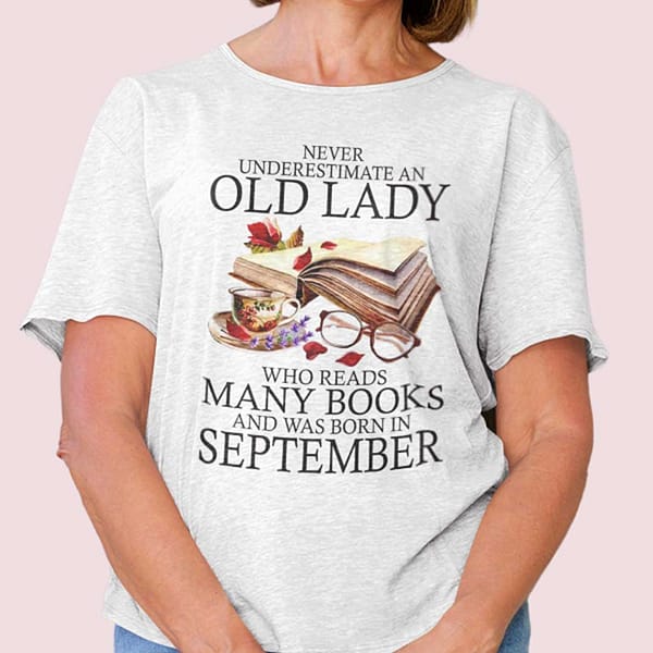 never underestimate an old lady who reads many books shirt september